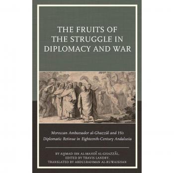 The Fruits of the Struggle in Diplomacy and War: Moroccan Ambassador al-Ghazzal and His Diplomatic Retinue in Eighteenth-Century Andalusia