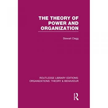 The Theory of Power and Organization (RLE: Organizations) (Routledge Library Editions: Organizations)