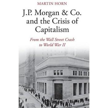 J.P. Morgan & Co. and the Crisis of Capitalism : From the Wall Street Crash to World War II