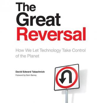 University of Toronto Press Great Reversal: How We Let Technology Take Control of the Planet
