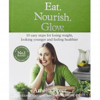 Eat. Nourish. Glow.: 10 easy steps for losing weight, looking younger & feeling
