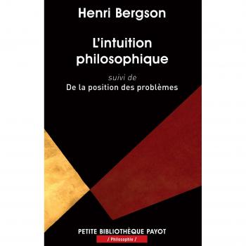 L'intuition philosophique : Suivi de De la position des problèmes