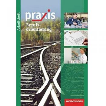Praxis Wirtschaft: Praxis: Arbeitsheft Berufsorientierung: Themenheft: Berufsorientierung