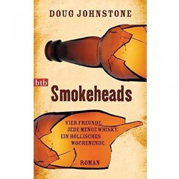 Doug Johnstone Smokeheads: Vier Freunde. Jede Menge Whisky. Ein Höllisches Wochenende. Roman
