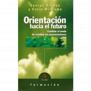 Orientación hacia el futuro: Cambiar el modo de cambiar las organizaciones (Tapa blanda con solapas).
