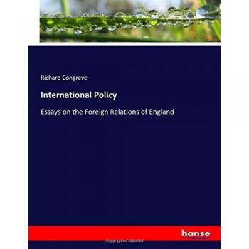 International Policy: Essays on the Foreign Relations of England