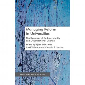 Managing Reform in Universities: The Dynamics of Culture, Identity and Organisational Change