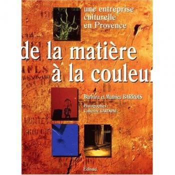 De la matière à la couleur. Une entreprise culturelle en Provence