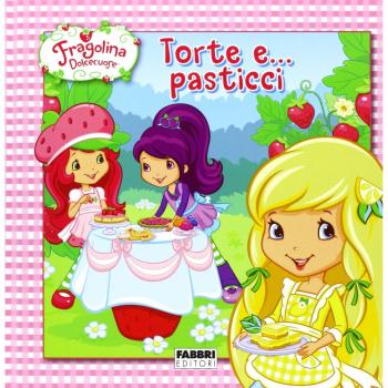 Torte e... pasticci. Fragolina Dolcecuore