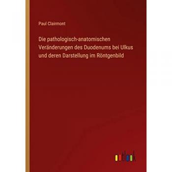 Die pathologisch-anatomischen Veränderungen des Duodenums bei Ulkus und deren Darstellung im Röntgenbild