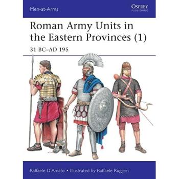 Roman Army Units in the Eastern Provinces 1: 31 BC-AD 195 (Men-at-Arms, Band 511)