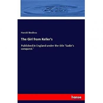 The Girl from Keller's: Published in England under the title 'Sadie's conquest.'