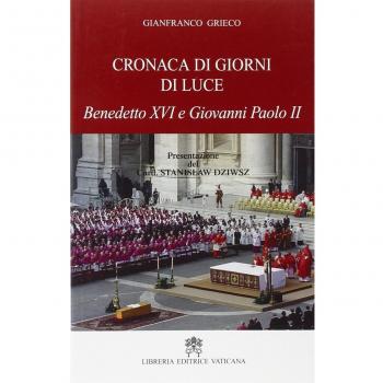 Cronaca di giorni di luce. Benedetto XVI e Giovanni Paolo II