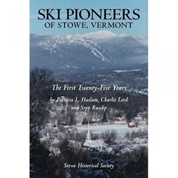 Ski Pioneers of Stowe, Vermont: The First Twenty-Five Years
