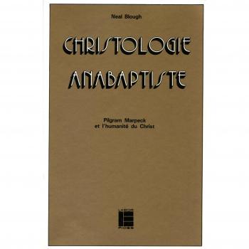 Christologie anabaptiste: Pilgram Marpeck et l'humanité du Christ (Histoire et société)