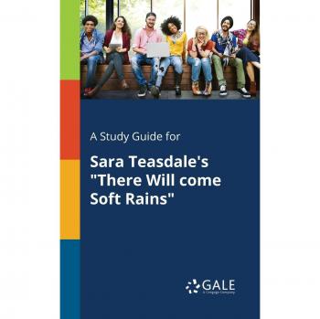 Gale, Cengage Learning: A Study Guide for Sara Teasdale's There Will Come Soft Rains