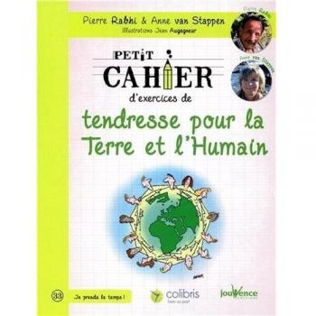 Petit cahier d'exercices de tendresse pour la Terre et l'Humain : La voie du colibri