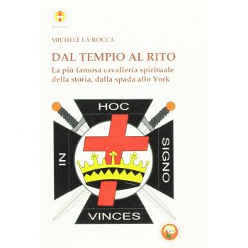 Dal Tempio al Rito. La più famosa cavalleria spirituale della storia, dalla spada allo York