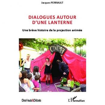 Dialogues autour d'une lanterne: Une brève histoire de la projection animée