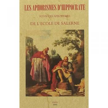 Les Aphorismes D'hippocrate Suivis Des Aphorismes De L'école De Salerne