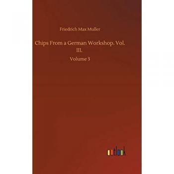 Muller, Friedrich Max: Chips From a German Workshop. Vol. III.