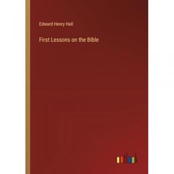 Hall, Edward Henry: First Lessons on the Bible
