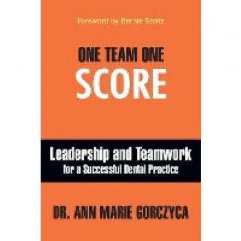 One Team One Score: Leadership and Teamwork for a Successful Dental Practice
