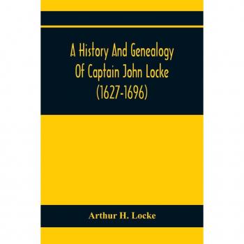 A History and Genealogy of Captain John Locke (1627-1696) and His Descendants