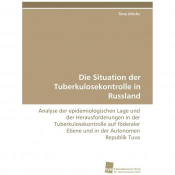Ulrichs, Timo: Die Situation der Tuberkulosekontrolle in Russland