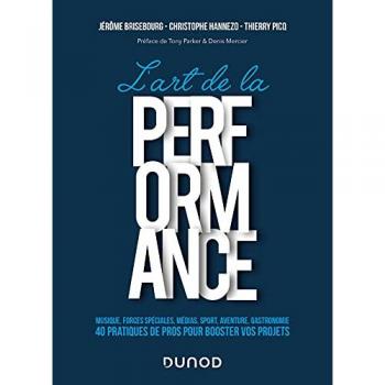 L'art de la performance: Musique, Forces Spéciales, Médias, Sport, Aventure, Gastronomie
