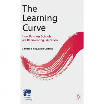 The Learning Curve: How Business Schools Are Re-inventing Education