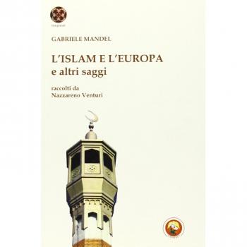 L' Islam e l'Europa e altri saggi