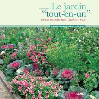 Le jardin tout-en-un : Cultiver ensemble fleurs, légumes et fruits