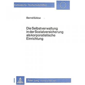 Die Selbstverwaltung in der Sozialversicherung als korporatistische Einrichtung: Eine politik-soziologische Analyse