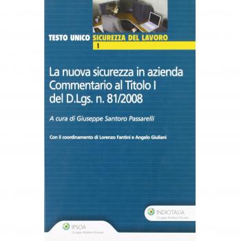 La nuova sicurezza in azienda. Commentario al titolo del D.LGS. n. 81/2008