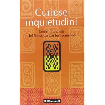 Curiose inquietudini. Sedici racconti del Messico contemporaneo. Ediz. italiana e spagnola