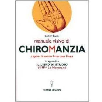 Manuale visivo di chiromanzia. Capire la mano linea per linea