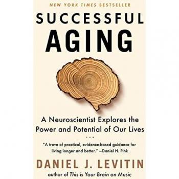 Successful Aging: A Neuroscientist Explores the Power and Potential of Our Lives