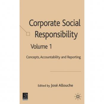 José Allouche Corporate Social Responsibility: Volume 1: Concept, Accountability And Reporting