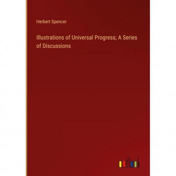 Illustrations of Universal Progress; A Series of Discussions
