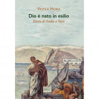 Dio è nato in esilio. Diario di Ovidio a Tomi