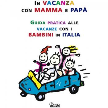 In vacanza con mamma e papà. Guida pratica alle vacanze con i bambini in Italia