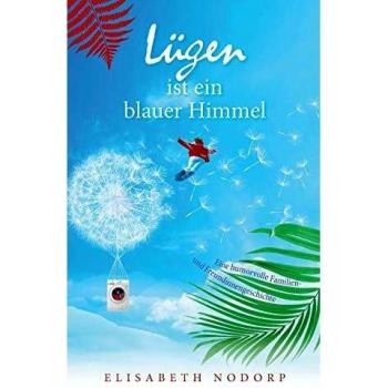 Lügen ist	ein blauer Himmel: Eine humorvolle Familien