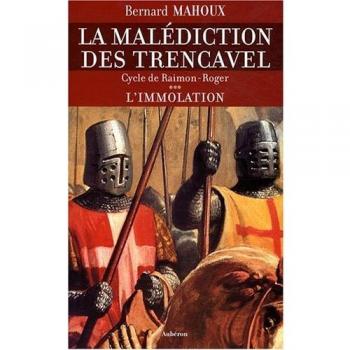 La malédiction des Trencavel, Tome 3 : L'immolation : Cycle de Raimon-Roger