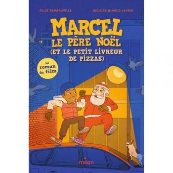 Marcel Le Père Noël (Et Le Petit Livreur De Pizzas): Le Roman Du Film D'Animation