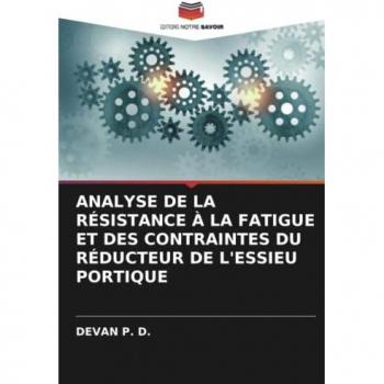 P. D., Devan: ANALYSE DE LA RÉSISTANCE À LA FATIGUE ET DES CONTRAINTES DU RÉDUCTEUR DE L'ESSIEU PORTIQUE