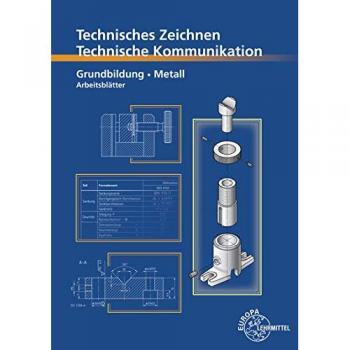 Technisches Zeichnen Technische Kommunikation Metall Grundbildung: Arbeitsblätter