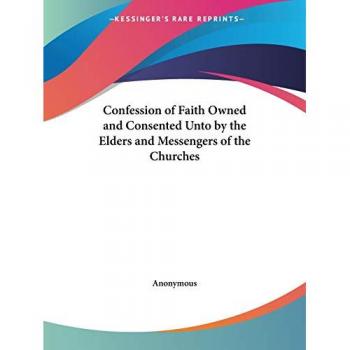 Confession of Faith Owned and Consented Unto by the Elders and Messengers of the Churches