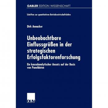 Unbeobachtbare Einflußgrößen in der strategischen Erfolgsfaktorenforschung. Ein kausalanalytischer Ansatz auf der Basis von Paneldaten
