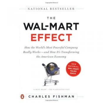 The Wal-Mart Effect: How the World's Most Powerful Company Really Works--and HowIt's Transforming the American Economy